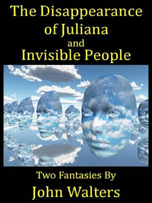 cover image of The Disappearance of Juliana and Invisible People